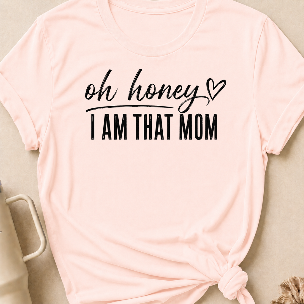 Oh Honey I'm That Mom T-Shirt