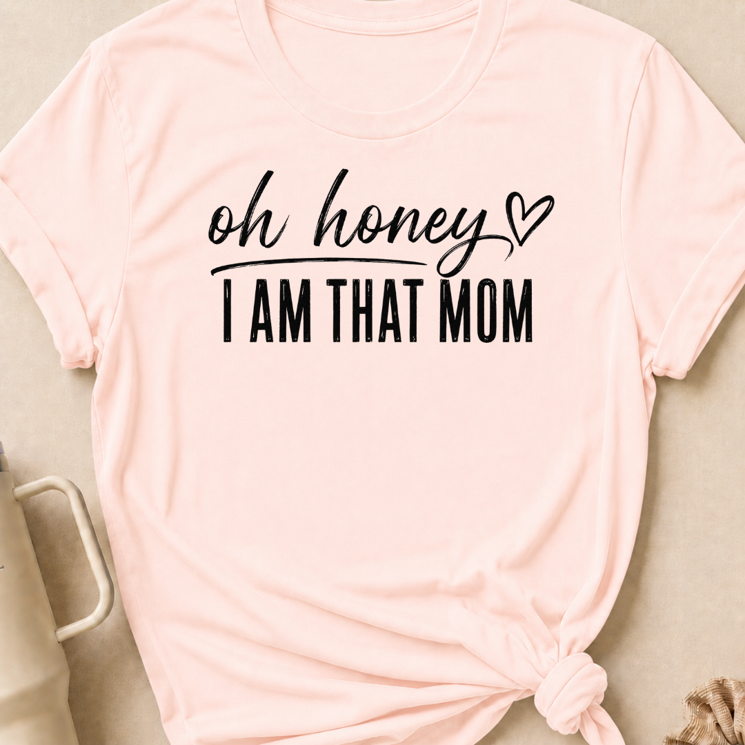 Oh Honey I'm That Mom T-Shirt