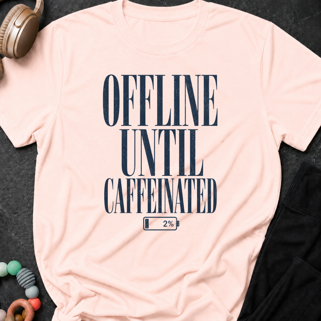 Offline Until Caffeinated T-Shirt