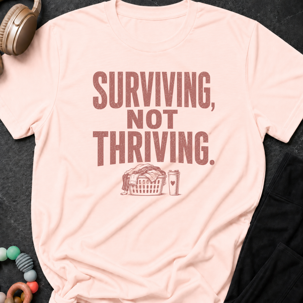 Surviving Not Thriving T-Shirt