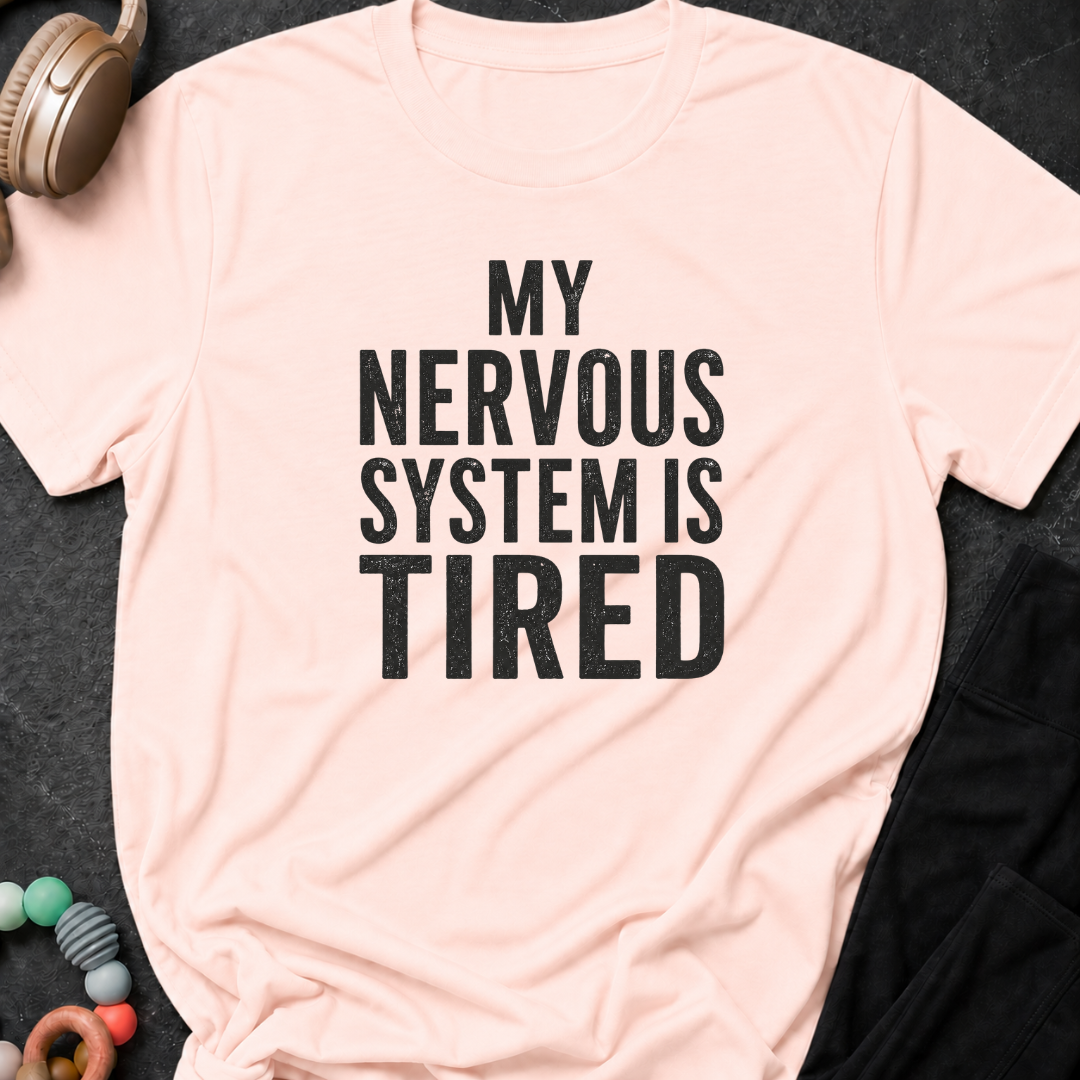 My Nervous System is Tired T-Shirt