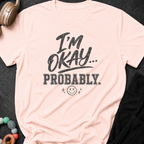 I'm Okay... Probably T-Shirt