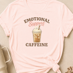 Emotional Caffeine Support T-Shirt