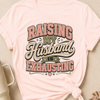 Raising My Husband Is Exhausting T-Shirt