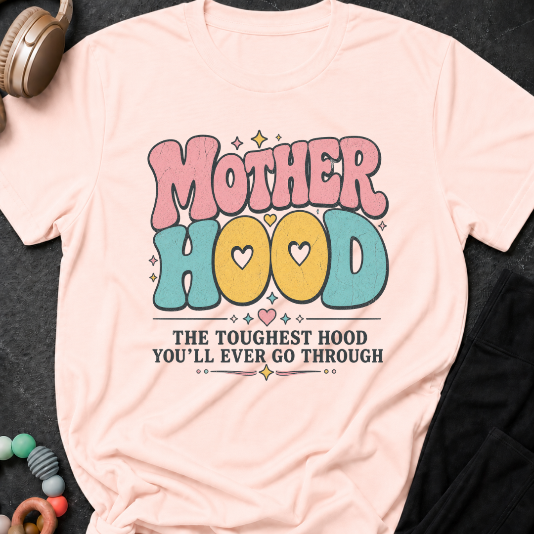 Motherhood The Toughest Hood You'll Ever Go Through T-Shirt