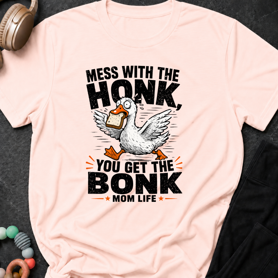 Mess with the Honk You get the Bonk T-Shirt