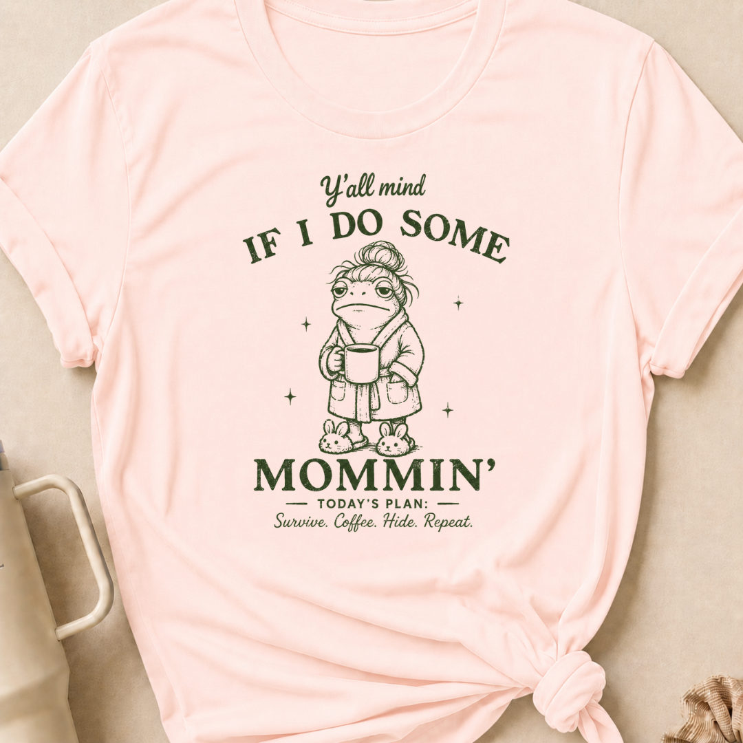 Y'all Mind if I do Some Mommin' T-Shirt