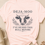 Deja-Moo I've Heard This Bull Before T-Shirt