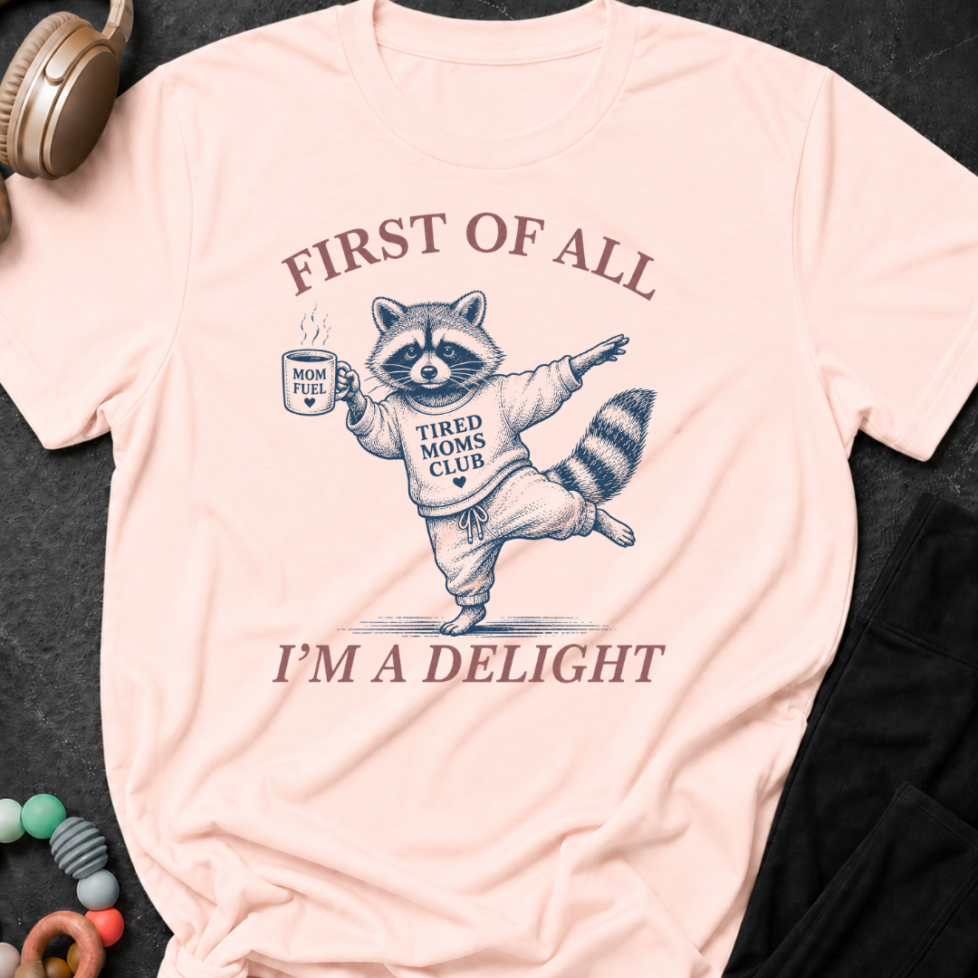 First Of All I'm A Delight T-Shirt