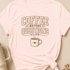 Coffee Before Questions T-Shirt