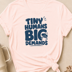 Tiny Humans Big Demands T-Shirt