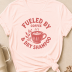 Fueled By Coffee and Dry Shampoo T-Shirt