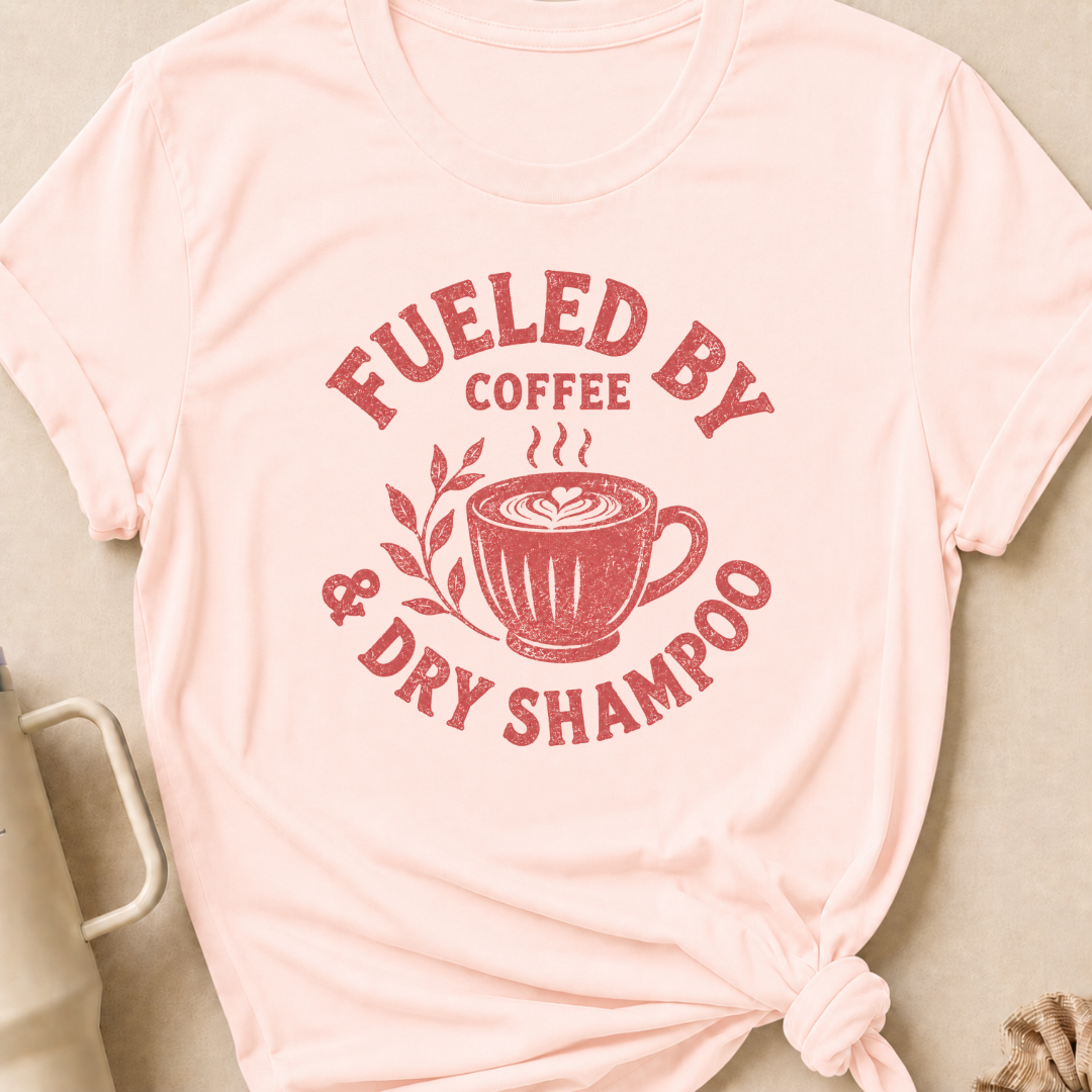 Fueled By Coffee and Dry Shampoo T-Shirt