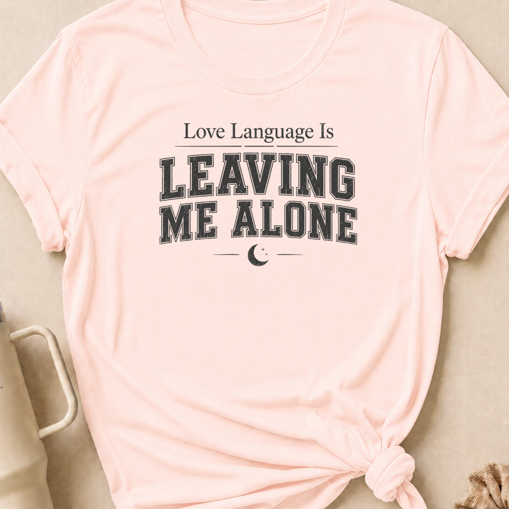 Love Language Is Leaving Me Alone T-Shirt