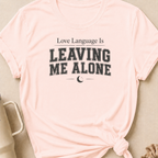 Love Language Is Leaving Me Alone T-Shirt