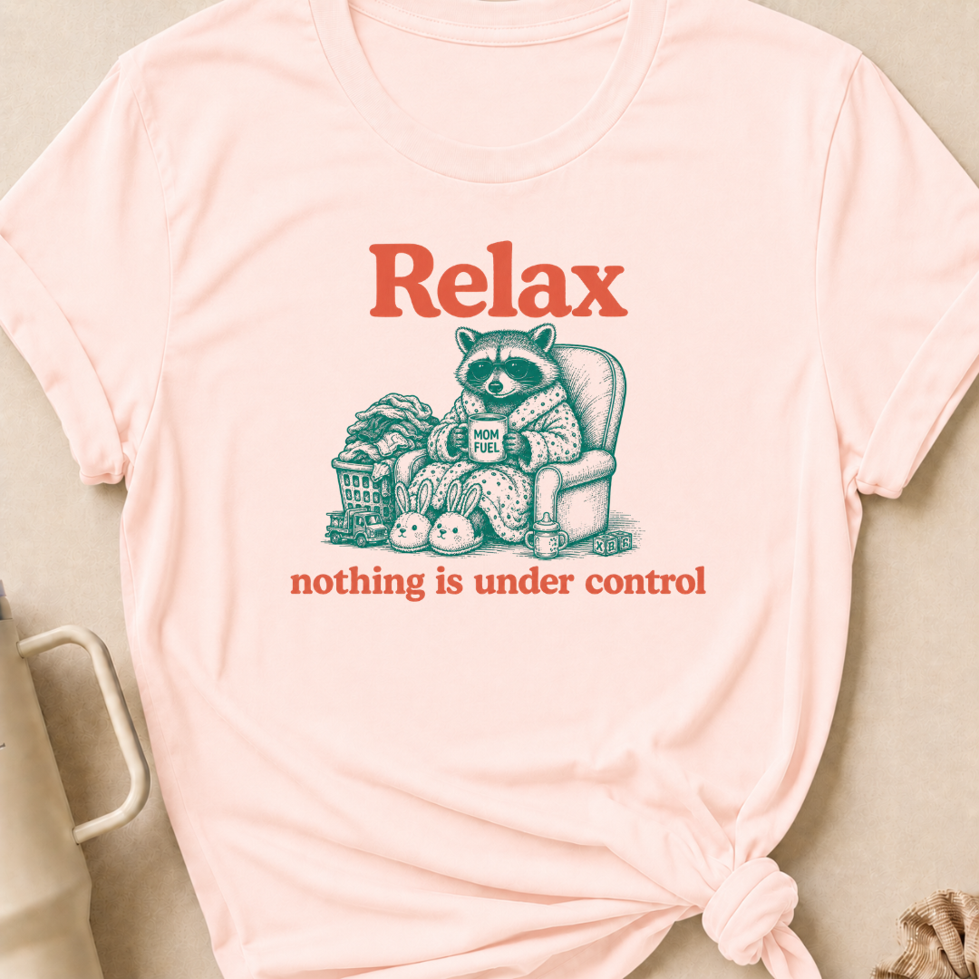 Relax Nothing is Under Control T-Shirt
