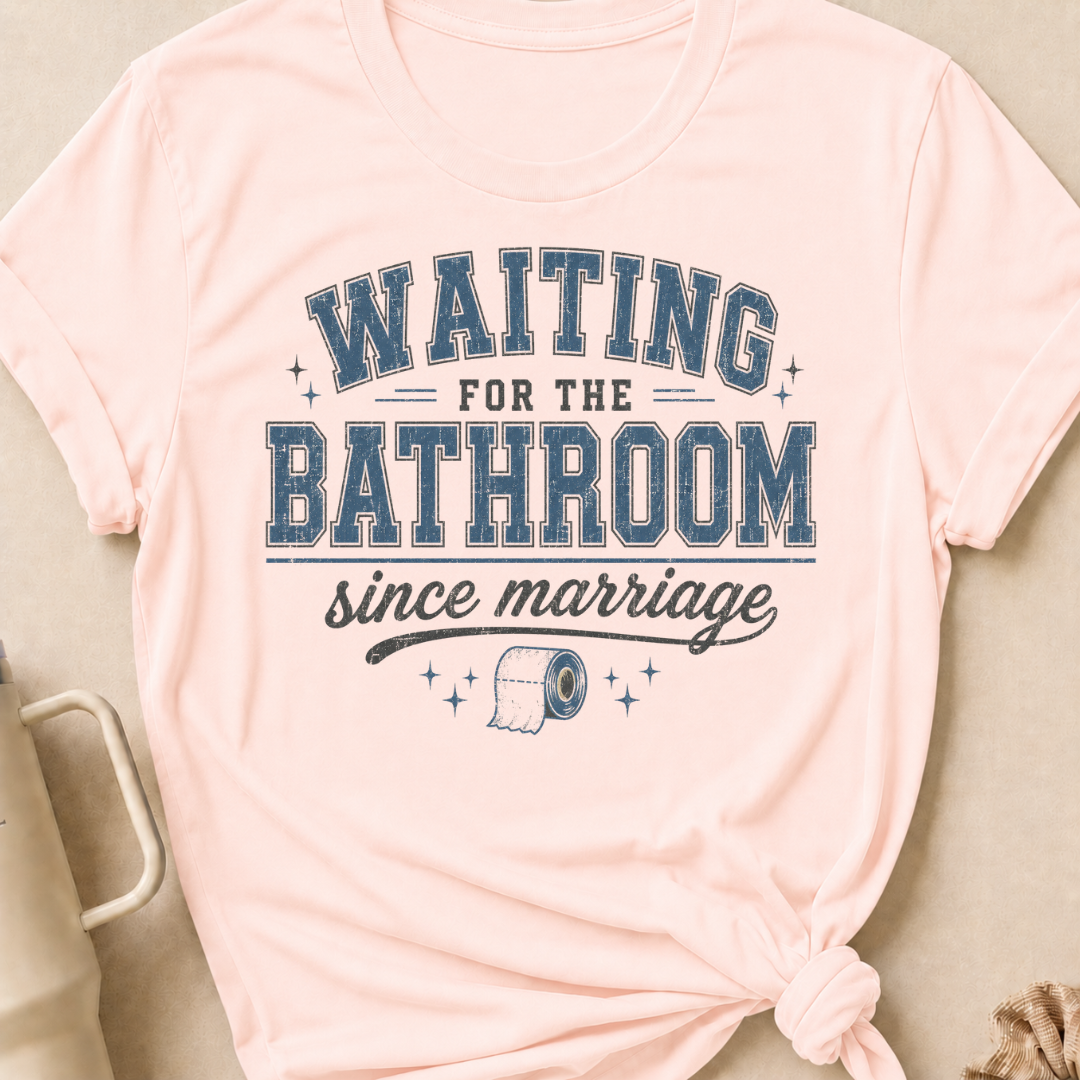 Waiting for the Bathroom since Marriage T-Shirt