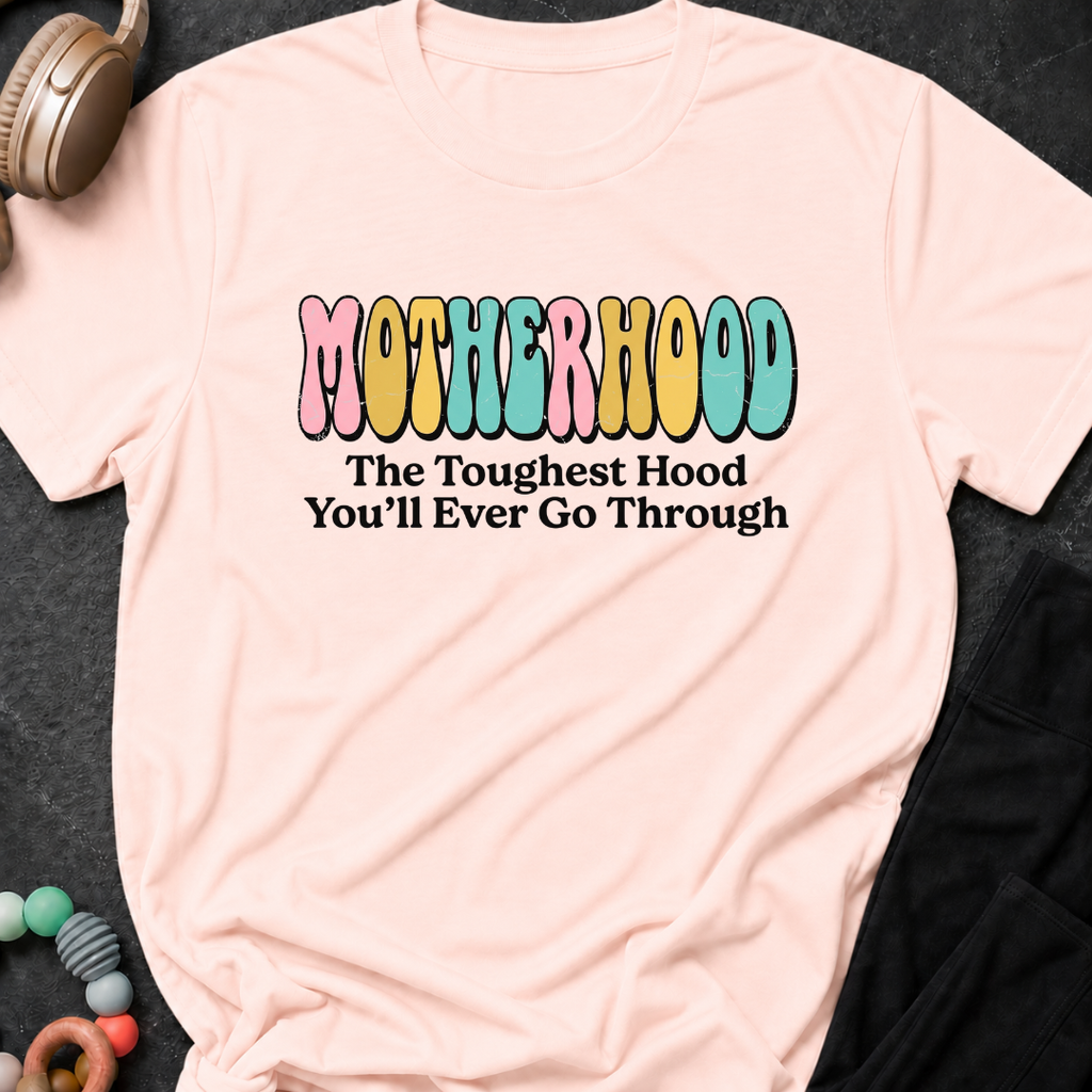 Motherhood The Toughest Hood You'll Ever Go Through T-Shirt