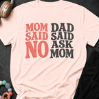Mom Said No Dad Said Ask Mom T-Shirt