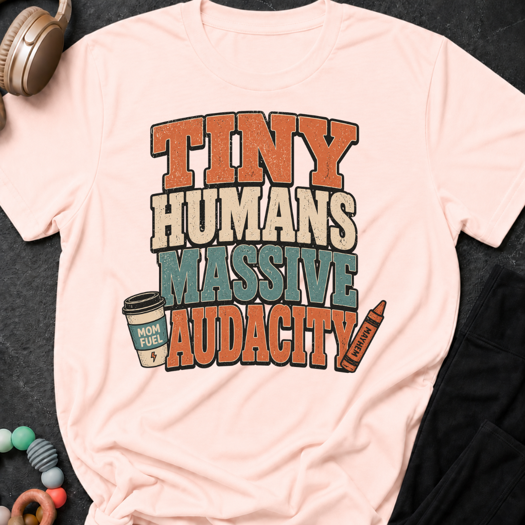 Tiny Humans Massive Audacity T-Shirt