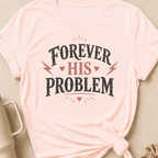 Forever His Problem T-Shirt