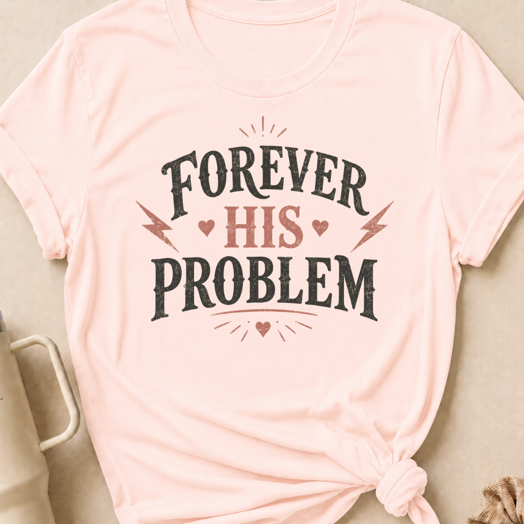 Forever His Problem T-Shirt