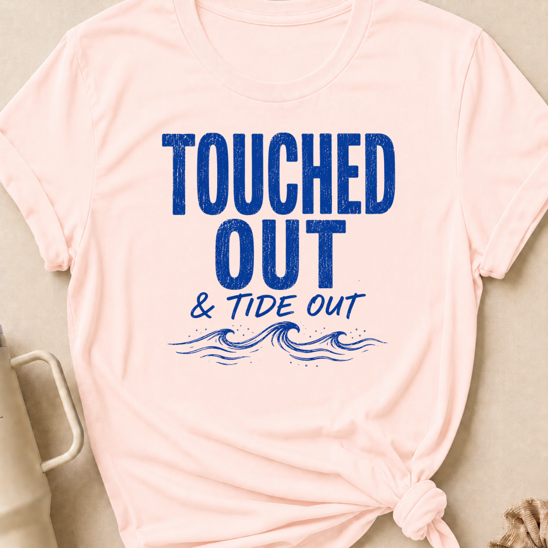Touched Out and Tide Out T-Shirt