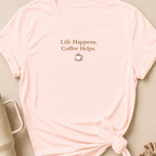 Life Happens Coffee Helps T-Shirt
