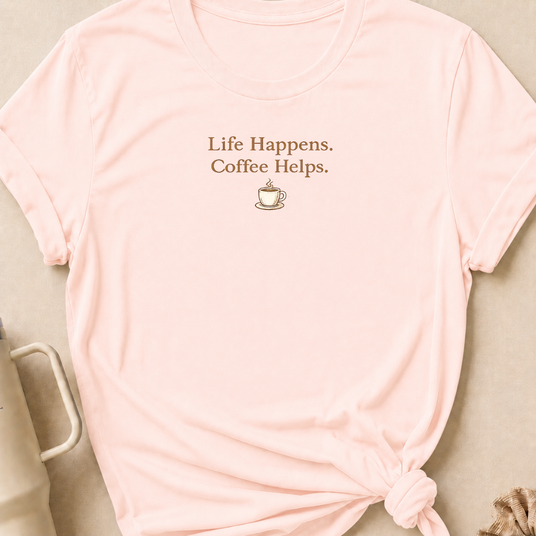 Life Happens Coffee Helps T-Shirt