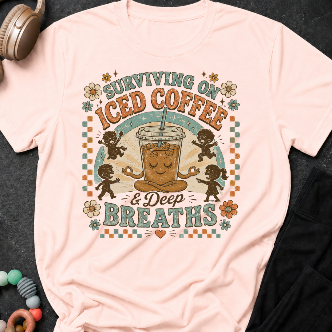 Surviving On Iced Coffee & Deep Breaths T-Shirt
