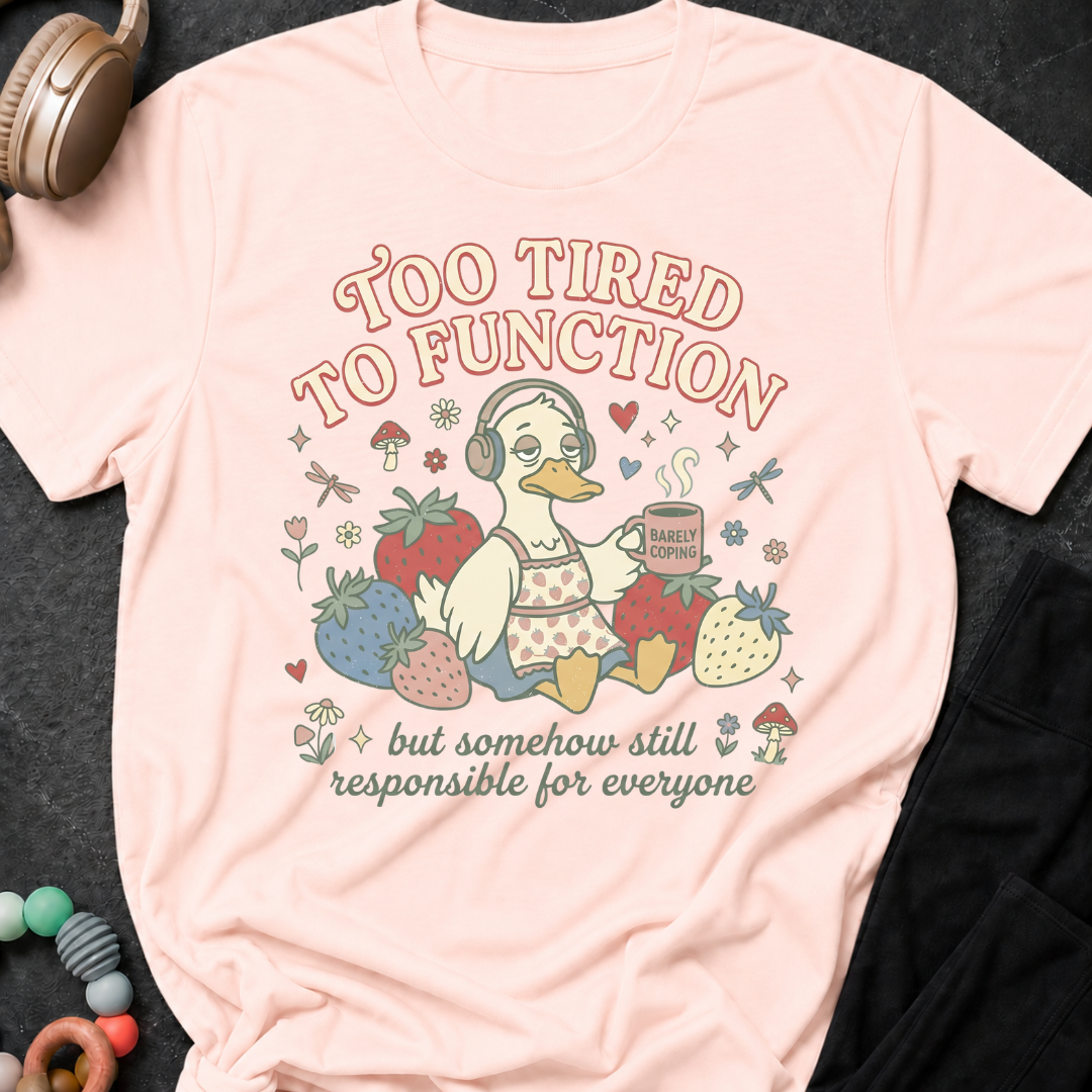 Too Tired To Function T-Shirt