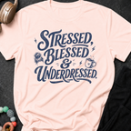 Stressed Blessed & Underdressed T-Shirt