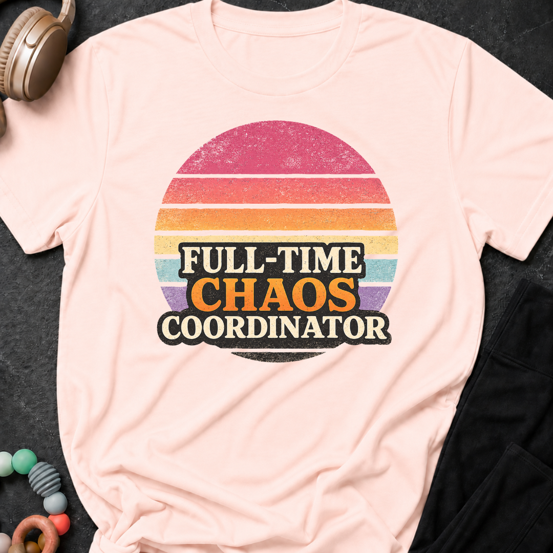 Full Time Chaos Coordinator T-Shirt