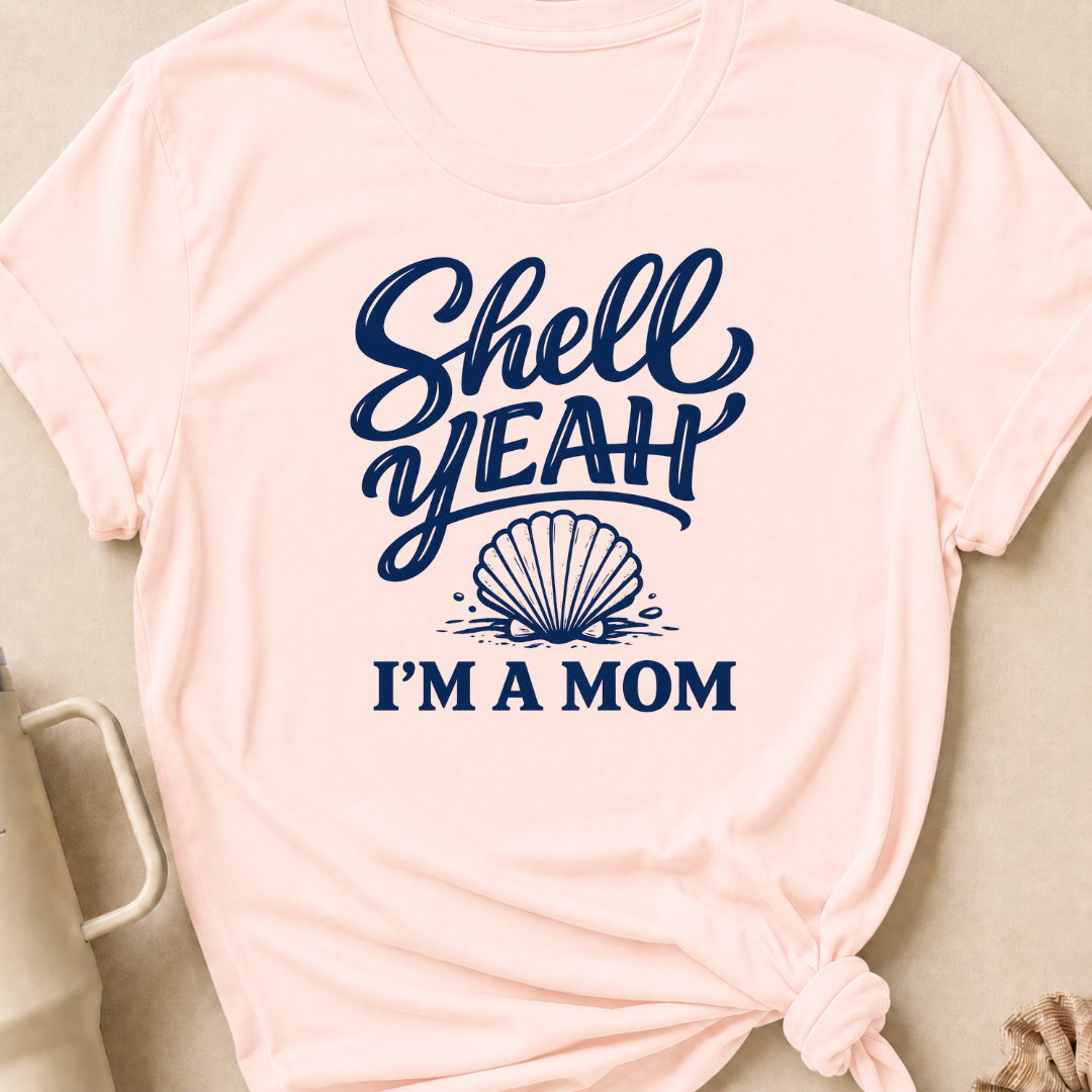Shell Yeah I'm A Mom T-Shirt