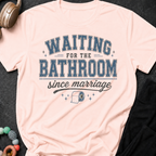Waiting for the Bathroom since Marriage T-Shirt