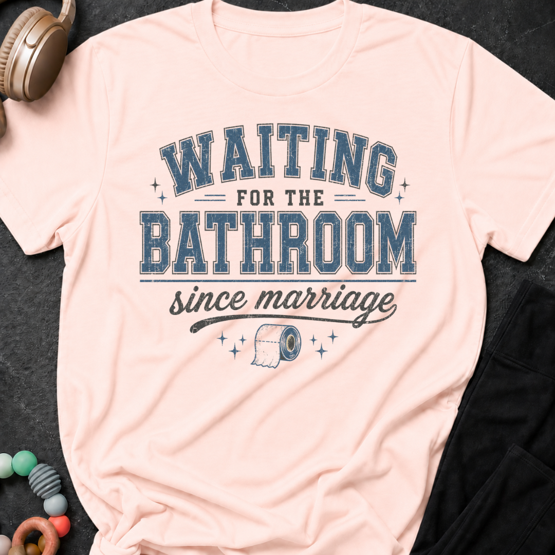 Waiting for the Bathroom since Marriage T-Shirt