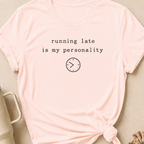 Running Late is my Personality T-Shirt