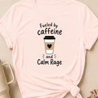 Fueled By Caffeine and Calm Rage T-Shirt