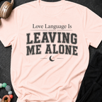 Love Language Is Leaving Me Alone T-Shirt