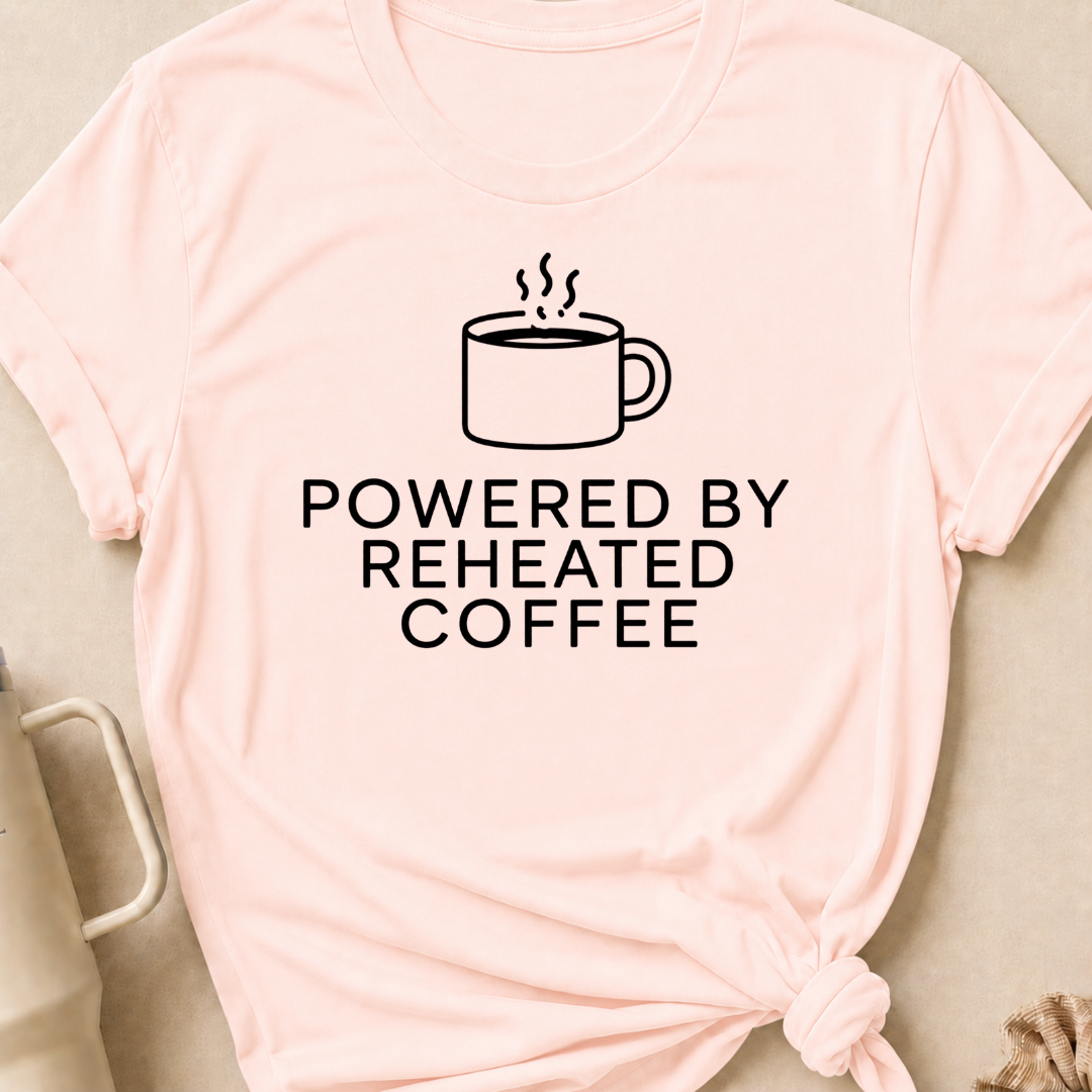 Powered by Reheated Coffee T-Shirt