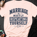 Marriage is Mostly Repeating Yourself T-Shirt