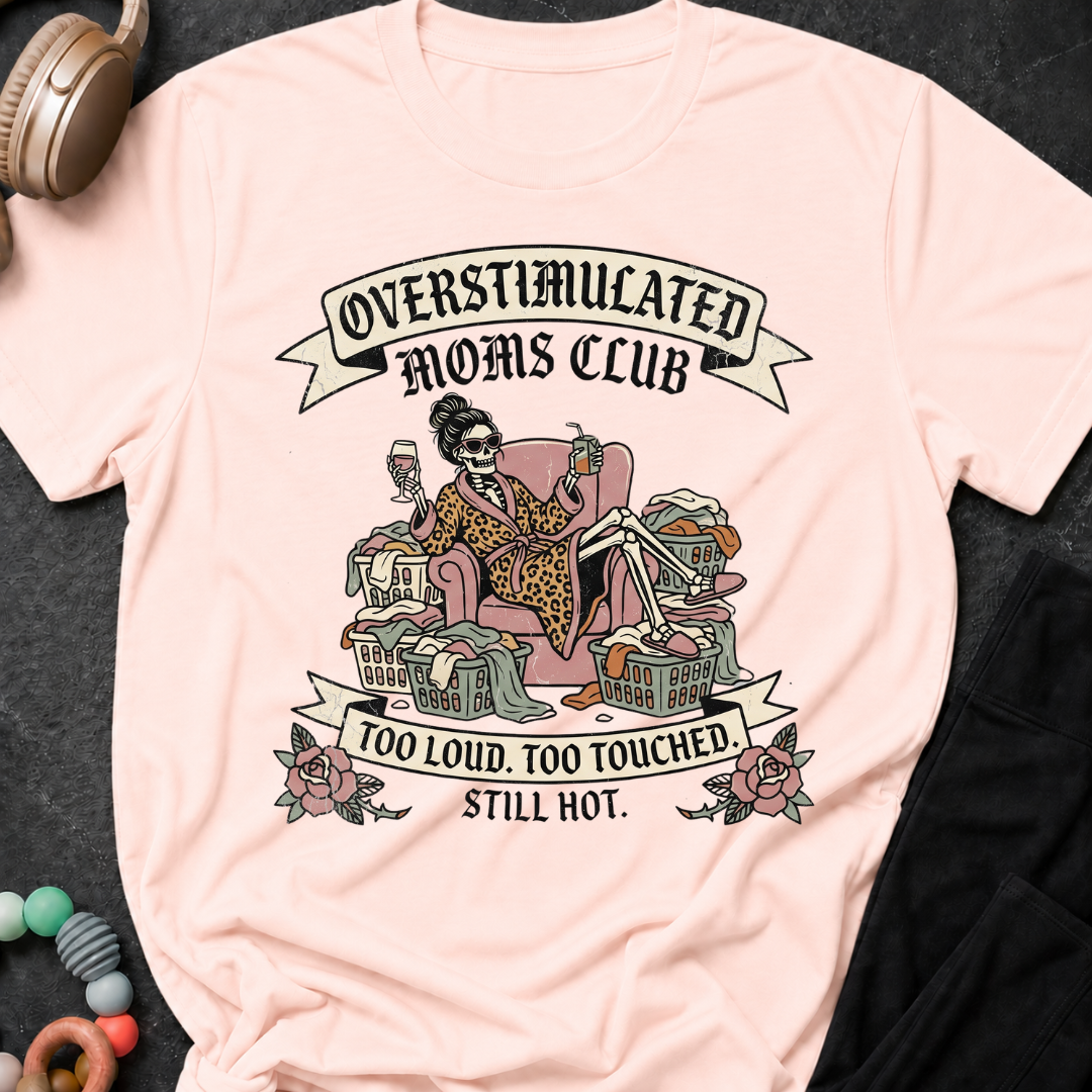 Overstimulated Moms Club Too Loud Too Touched Still Hot T-Shirt