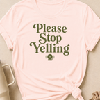Please Stop Yelling T-Shirt