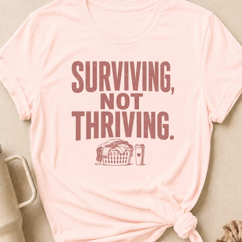 Surviving Not Thriving T-Shirt