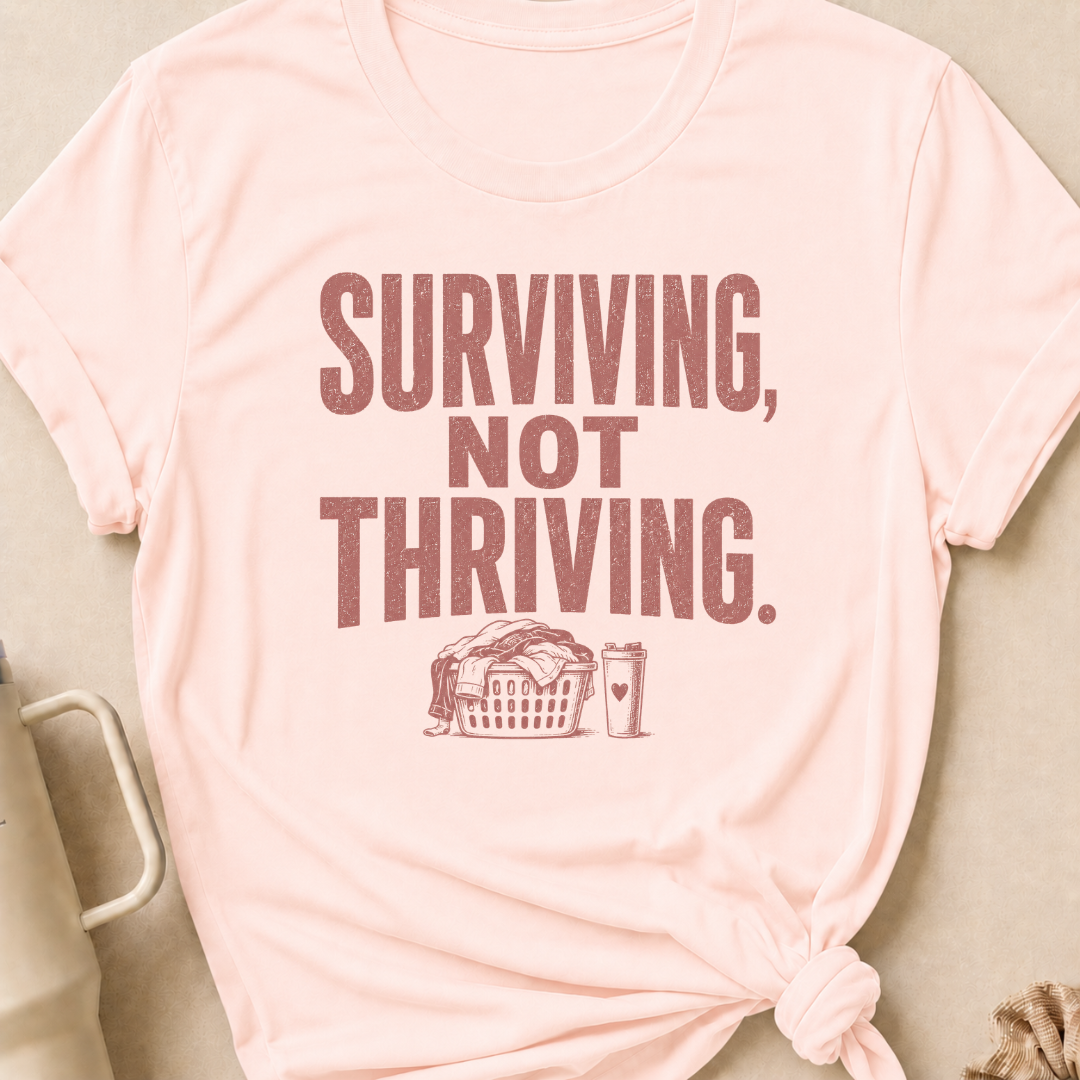 Surviving Not Thriving T-Shirt
