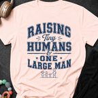 Raising Tiny Humans and One Large Man T-Shirt