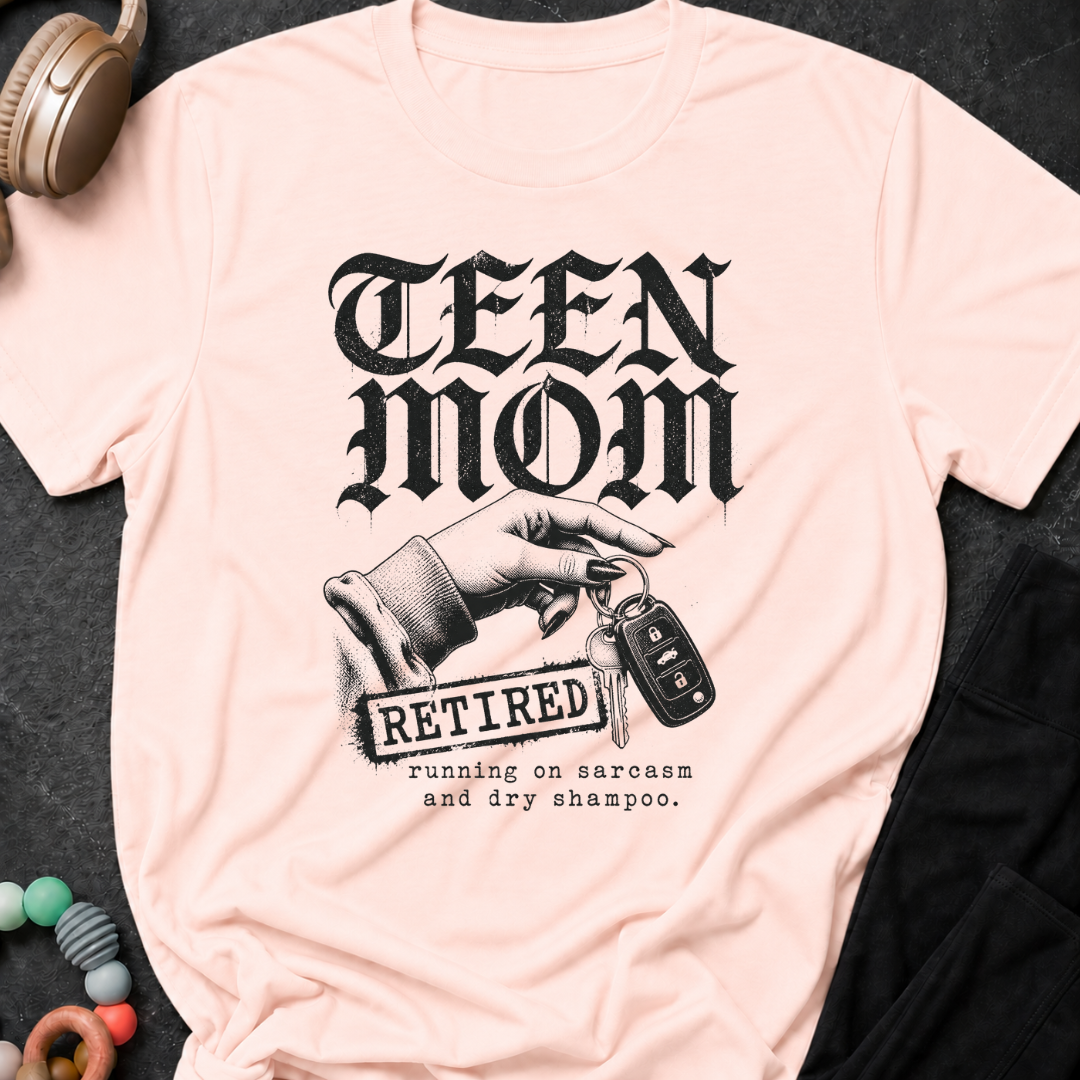 Teen Mom Running on Sarcasm and Dry Shampoo T-Shirt