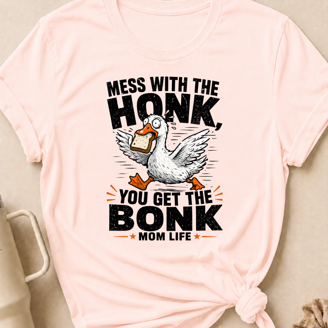 Mess with the Honk You get the Bonk T-Shirt