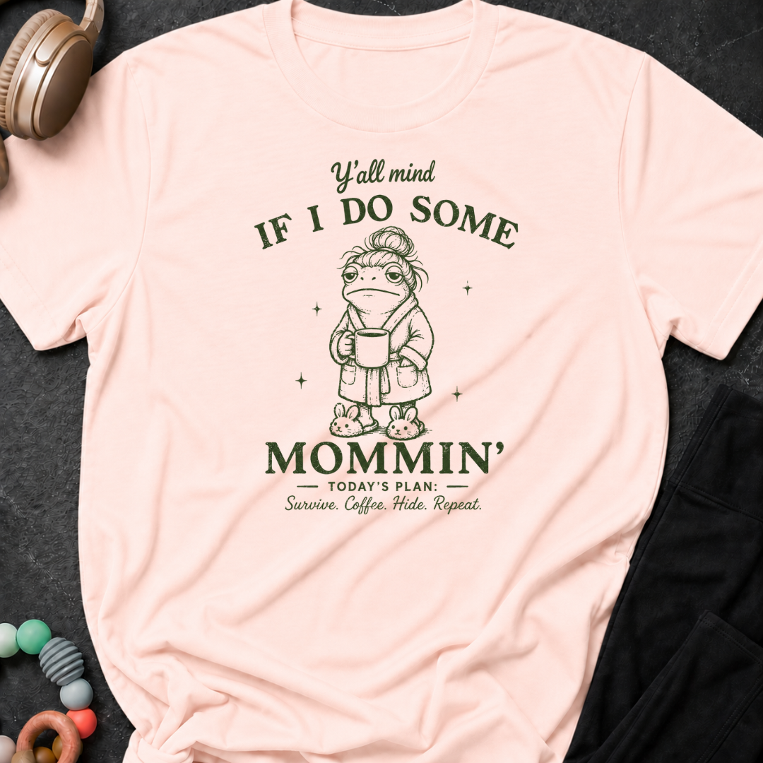Y'all Mind if I do Some Mommin' T-Shirt