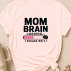 Mom Brain Loading T-Shirt